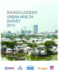 Bangladesh Urban Health Survey 2013 Preliminary Results  National Institute of Population Research and Training (NIPORT)