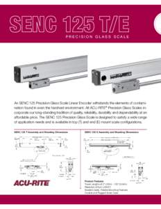 precision glass scale  An SENC 125 Precision Glass Scale Linear Encoder withstands the elements of contamination found in even the harshest environment. All Acu-Rite® Precision Glass Scales incorporate our long-standing