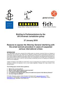 Briefing to Parliamentarians by the UK Universal Jurisdiction group 27 January 2010 Reasons to oppose the Attorney General interfering with the arrest warrant procedure in cases of suspected serious international crimes