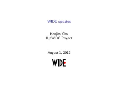 WIDE updates Kenjiro Cho IIJ/WIDE Project August 1, 2012