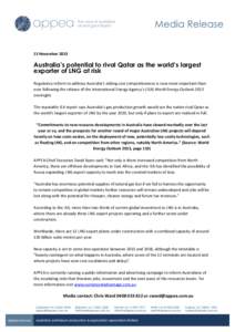 13 November[removed]Australia’s potential to rival Qatar as the world’s largest exporter of LNG at risk Regulatory reform to address Australia’s sliding cost competitiveness is now more important than ever following 