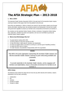 The AFIA Strategic Plan – [removed]Who is AFIA? The Australian Fodder Industry Association (AFIA) is the peak body for the Australian fodder industry covering all sectors of the supply chain from the paddock to the