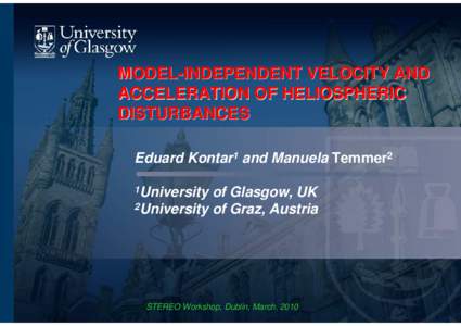 MODEL-INDEPENDENT VELOCITY AND ACCELERATION OF HELIOSPHERIC DISTURBANCES Eduard Kontar1 and Manuela Temmer2 1University