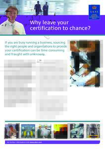 Why leave your certification to chance? If you are busy running a business, sourcing the right people and organisations to provide your certification can be time consuming and fraught with unknowns.