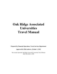 Oak Ridge Associated Universities Travel Manual Prepared by Financial Operations, Travel Services Department Approved by Phil Andrews, October 1, 2012