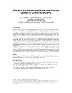 Effects of Centralized and Distributed Version Control on Commit Granularity Jochen Wuttke? , Ivan Beschastnikh? , and Yuriy Brun† ? University of Washington † University of Massachusetts {wuttke, ivan}@cs.washington