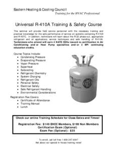 Eastern Heating & Cooling Council Training for the HVAC Professional Universal R-410A Training & Safety Course This seminar will provide field service personnel with the necessary training and practical knowledge for the