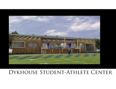 Dykhouse Student-Athlete Center  Passionate. Relentless. Champions. vision: to be a premier student-centered collegiate athletic program.