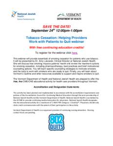 SAVE THE DATE! September 24th 12:00pm-1:00pm Tobacco Cessation: Helping Providers Work with Patients to Quit webinar With free continuing education credits! To register for the webinar click here.