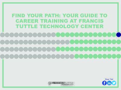 Click Here to Speak to a Career Advisor  FIND YOUR PATH: YOUR GUIDE TO CAREER TRAINING AT FRANCIS TUTTLE TECHNOLOGY CENTER |