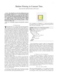 1  Median Filtering in Constant Time Simon Perreault and Patrick H´ebert, IEEE member  Abstract— The median filter is one of the basic building blocks in many