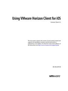 Using VMware Horizon Client for iOS Horizon Client 4.2 This document supports the version of each product listed and supports all subsequent versions until the document is replaced by a new edition. To check for more rec