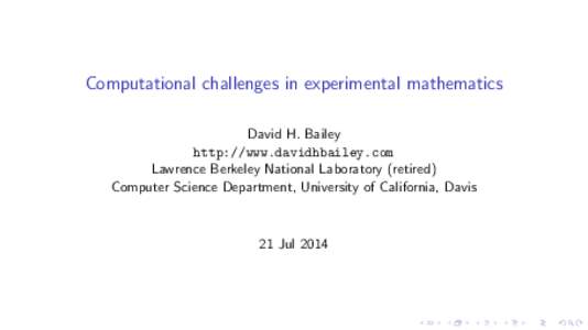 Computational challenges in experimental mathematics David H. Bailey http://www.davidhbailey.com Lawrence Berkeley National Laboratory (retired) Computer Science Department, University of California, Davis