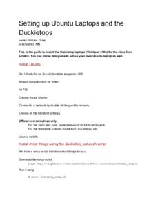 Setting up Ubuntu Laptops and the  Duckietops  owner: Andrea Censi  collaborator: MN    This is the guide to install the Duckietop laptops (Thinkpad 450s) for the class from 