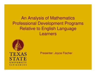 An Analysis of Mathematics Professional Development Programs Relative to English Language Learners  Presenter: Joyce Fischer