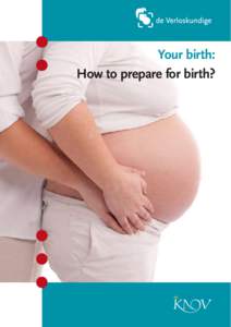 Your birth: How to prepare for birth? G  Iving birth to a baby is quite an experience. More than that: a birth is very exciting.