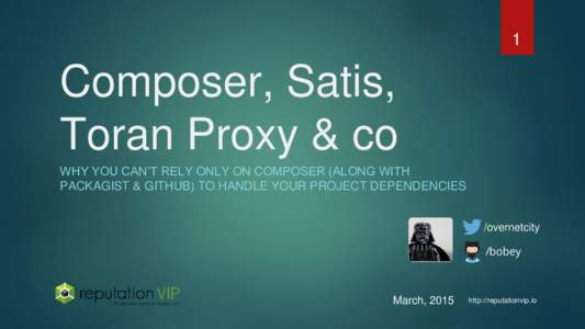 1  Composer, Satis, Toran Proxy & co WHY YOU CAN’T RELY ONLY ON COMPOSER (ALONG WITH PACKAGIST & GITHUB) TO HANDLE YOUR PROJECT DEPENDENCIES
