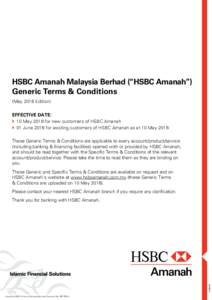HSBC Amanah Malaysia Berhad (“HSBC Amanah”) Generic Terms & Conditions (May 2016 Edition) EFFECTIVE DATE:  10 May 2016 for new customers of HSBC Amanah  01 June 2016 for existing customers of HSBC Amanah as at 