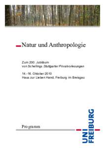 Natur und Anthropologie Zum 200. Jubiläum von Schellings Stuttgarter PrivatvorlesungenOktober 2010 Haus zur Lieben Hand, Freiburg im Breisgau