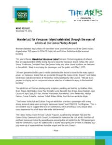 NEWS RELEASE November 19, 2014 Wanderlust for Vancouver Island celebrated through the eyes of artists at the Comox Valley Airport Nineteen talented local artists will have their work unveiled tomorrow at the Comox Valley