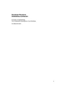 Worldview-Revisions Weltbildhaus-Umbauten An Essay on Epistemology The Fundamental Assumptions of my Worldview Urs Boeschenstein