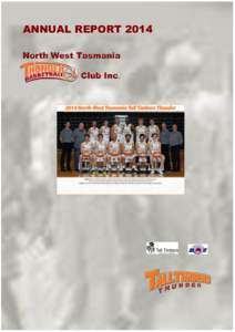ANNUAL REPORT 2014  THE BOARD ANNUAL REPORT 2014 NW Tasmania Tall Timbers Thunder Basketball Club Inc.
