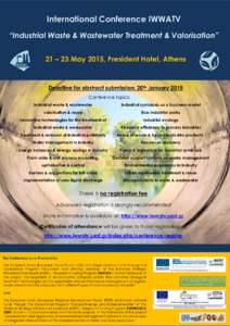 International Conference IWWATV “Industrial Waste & Wastewater Treatment & Valorisation” 21 – 23 May 2015, President Hotel, Athens Deadline for abstract submission: 20th January 2015 Conference Topics: