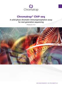 V 1.0  Chromatrap ® ChIP-seq A solid phase chromatin immunoprecipitation assay for next generation sequencing Protocol v1.0