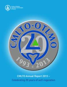 CMLTO Annual Report 2013 – Celebrating 20 years of self-regulation 3  CMLTO Annual Report 2013
