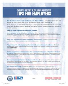 EMPLOYER SUPPORT OF THE GUARD AND RESERVE  TIPS FOR EMPLOYERS The Guard and Reserve are an integral part of our military. Almost half of the men and women serving in our Armed Forces are members of the Guard and Reserve.
