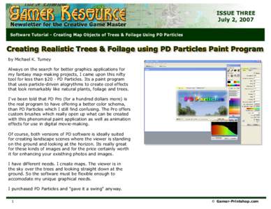 ISSUE THREE July 2, 2007 Software Tutorial - Creating Map Objects of Trees & Foilage Using PD Particles by Michael K. Tumey Always on the search for better graphics applications for