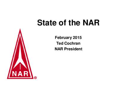 State of the NAR February 2015 Ted Cochran NAR President  NAR Officers and Trustees