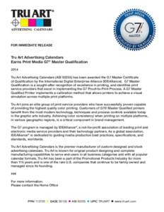 FOR IMMEDIATE RELEASE  Tru Art Advertising Calendars Earns Print Media G7® Master Qualification 2014 Tru Art Advertising Calendars (ASI[removed]has been awarded the G7 Master Certificate