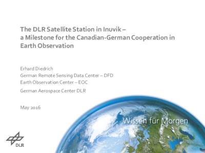 The DLR Satellite Station in Inuvik – a Milestone for the Canadian-German Cooperation in Earth Observation Erhard Diedrich German Remote Sensing Data Center – DFD