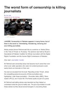 The worst form of censorship is killing journalists By Xari Jalil Updated Oct 03, [removed]:53am  .— AFP file photo