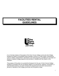 FACILITIES RENTAL GUIDELINES It is in the best interest of the people of the Union County College community that College facilities be utilized to the greatest extent possible in pursuit of a wide variety of educational,