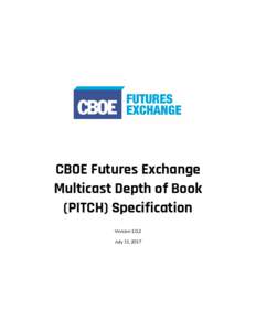 CBOE Futures Exchange Multicast Depth of Book (PITCH) Specification VersionJuly 11, 2017