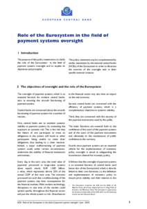 Role of the Eurosystem in the field of payment systems oversight 1 Introduction The purpose of this policy statement is to clarify the role of the Eurosystem1 in the field of payment systems oversight and to explain its