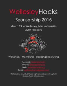 Sponsorship 2016 March 19 in Wellesley, Massachusetts 300+ Hackers Facebook: ​ WellesleyHacks