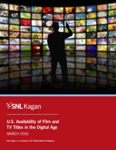 U.S. Availability of Film and TV Titles in the Digital Age MARCH 2016 SNL Kagan is an offering of S&P Global Market Intelligence.  U.S. Availability of Film and TV Titles in the Digital Age