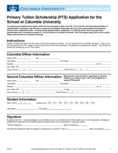 Primary Tuition Scholarship (PTS) Application for the School at Columbia University For parents and students who reside within the five boroughs of New York City. You must be a full time salaried Officer of administratio