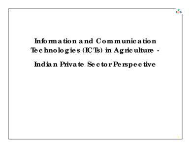 Information and Communication Technologies (ICTs) in Agriculture Indian Private Sector Perspective