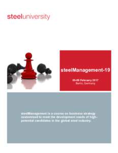steelManagementFebruary 2017 Berlin, Germany steelManagement is a course on business strategy customised to meet the development needs of highpotential candidates in the global steel industry.