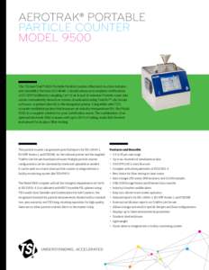 AEROTRAK® PORTABLE PARTICLE COUNTER MODEL 9500 The TSI AeroTrak® 9500 Portable Particle Counter offers best-in-class features and versatility. Perform ISO classifications and complete certifications