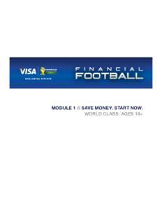 MODULE 1 // SAVE MONEY. START NOW. WORLD CLASS: AGES 18+ MODULE 1 // FINANCIAL FOOTBALL PROGRAM Financial Football is an educational video game designed to help students learn more about the fundamentals of personal fin