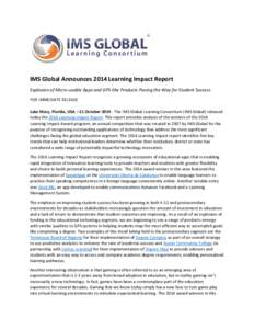 IMS Global Announces 2014 Learning Impact Report Explosion of Micro-usable Apps and GPS-like Products Paving the Way for Student Success FOR IMMEDIATE RELEASE Lake Mary, Florida, USA – 21 October[removed]The IMS Global 
