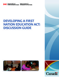 DEVELOPING A FIRST NATION EDUCATION ACT: DISCUSSION GUIDE Published under the authority of the Minister of Aboriginal Affairs and Northern Development