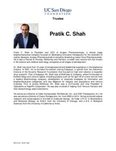 Trustee  Pratik C. Shah Pratik C. Shah is President and CEO of Auspex Pharmaceuticals, a clinical stage biopharmaceutical company focused on developing innovative therapeutics for the treatment of
