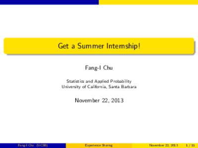 Get a Summer Internship! Fang-I Chu Statistics and Applied Probability University of California, Santa Barbara  November 22, 2013