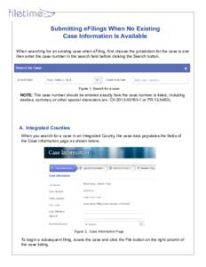 Submitting eFilings When No Existing Case Information Is Available When searching for an existing case when eFiling, first choose the jurisdiction for the case is and then enter the case number in the search field before